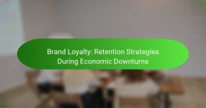 Brand Loyalty: Retention Strategies During Economic Downturns