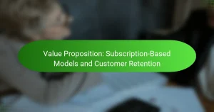 Value Proposition: Subscription-Based Models and Customer Retention