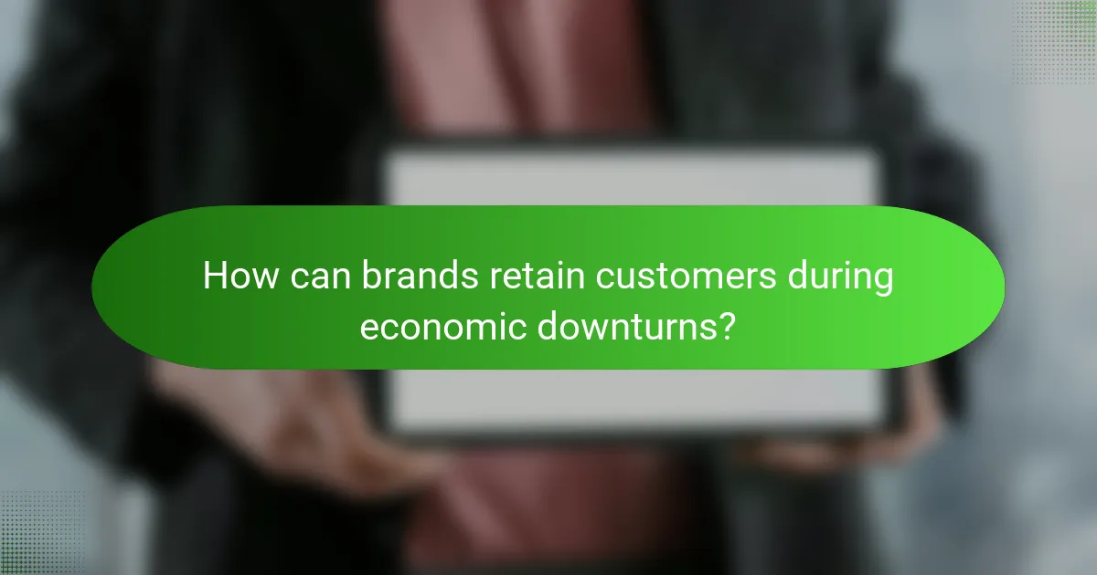 How can brands retain customers during economic downturns?