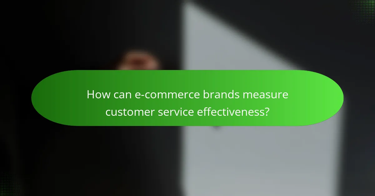 How can e-commerce brands measure customer service effectiveness?