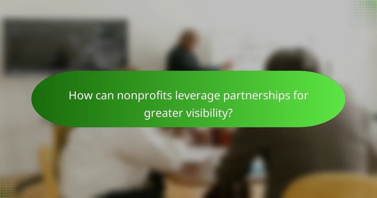 How can nonprofits leverage partnerships for greater visibility?