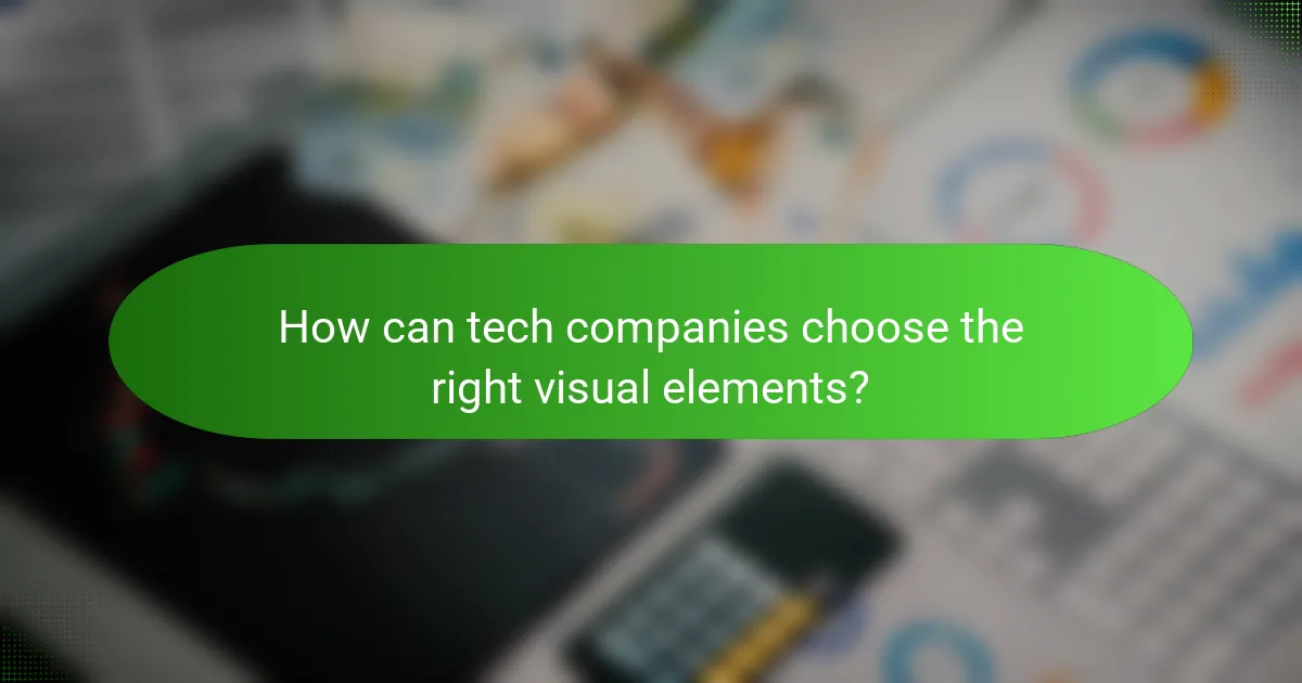 How can tech companies choose the right visual elements?
