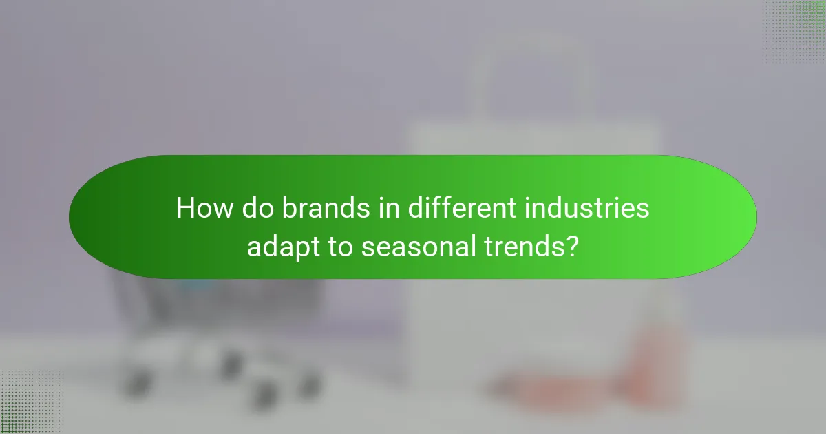 How do brands in different industries adapt to seasonal trends?