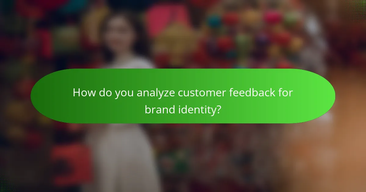 How do you analyze customer feedback for brand identity?