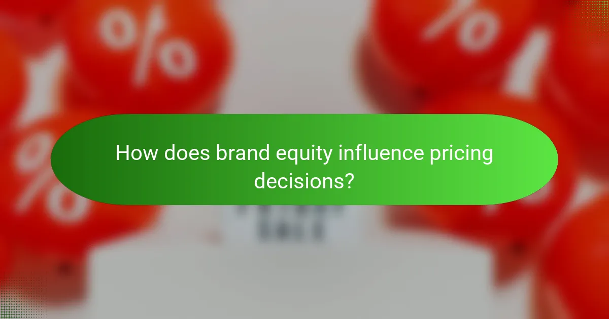 How does brand equity influence pricing decisions?