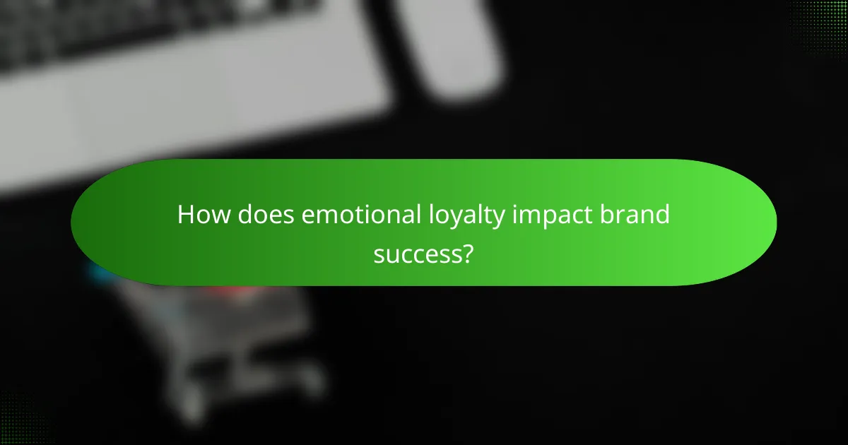 How does emotional loyalty impact brand success?