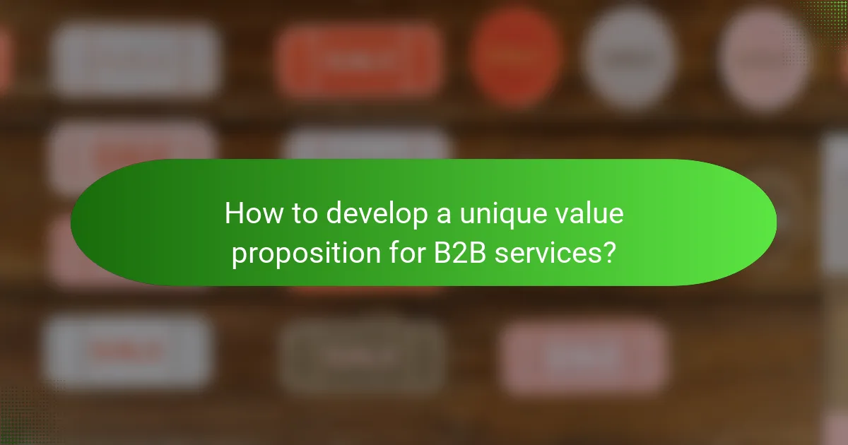 How to develop a unique value proposition for B2B services?