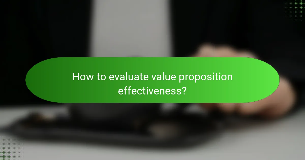 How to evaluate value proposition effectiveness?