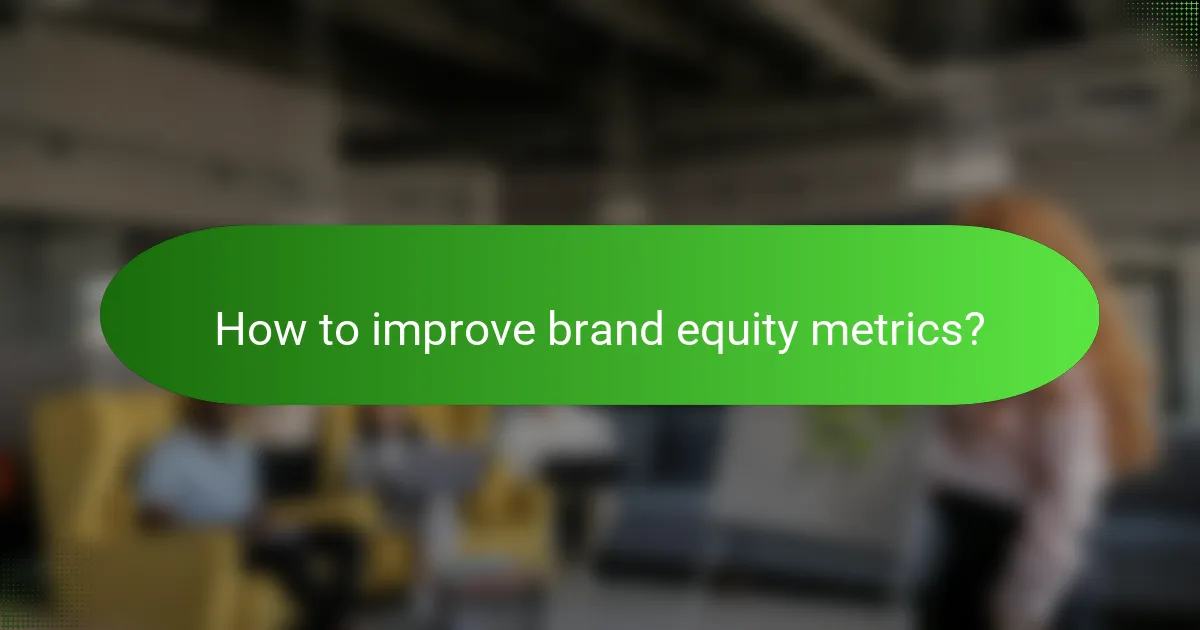 How to improve brand equity metrics?