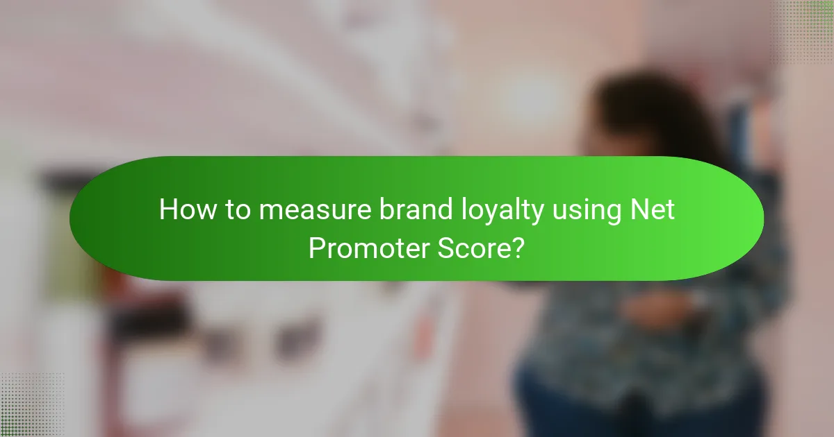 How to measure brand loyalty using Net Promoter Score?