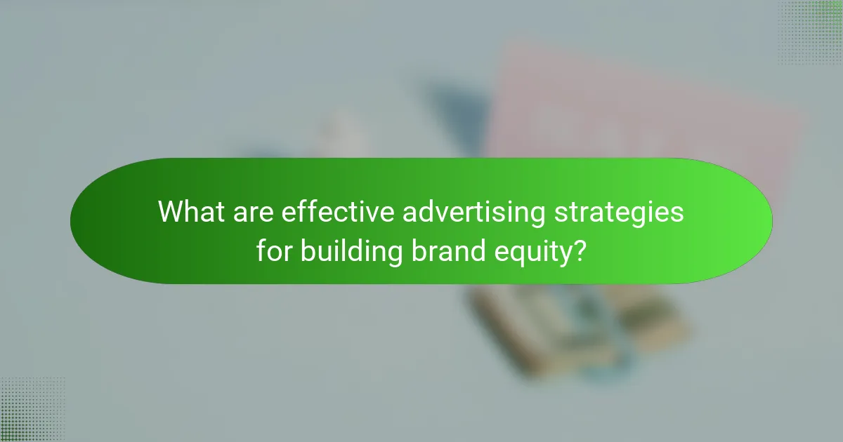 What are effective advertising strategies for building brand equity?