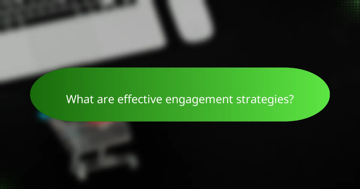 What are effective engagement strategies?