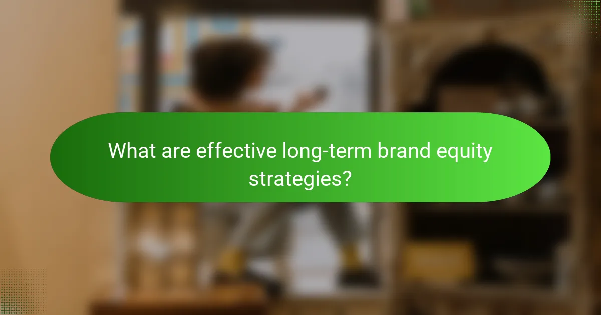 What are effective long-term brand equity strategies?