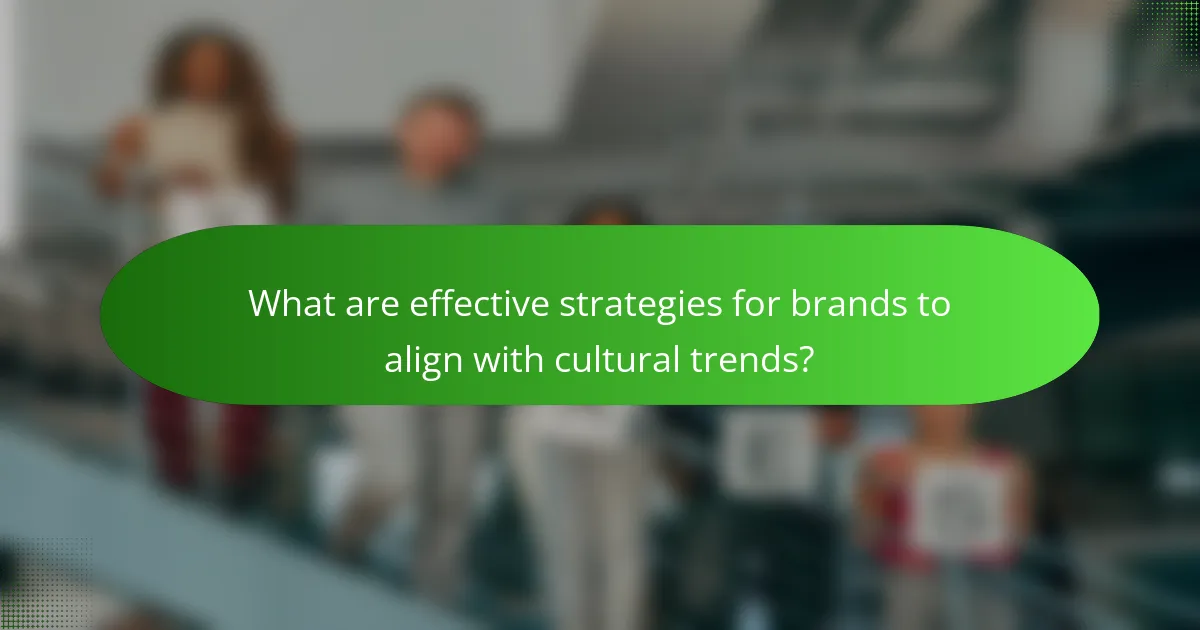 What are effective strategies for brands to align with cultural trends?