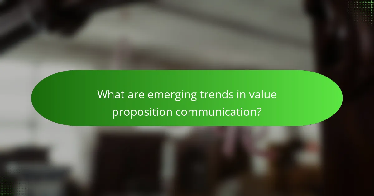 What are emerging trends in value proposition communication?