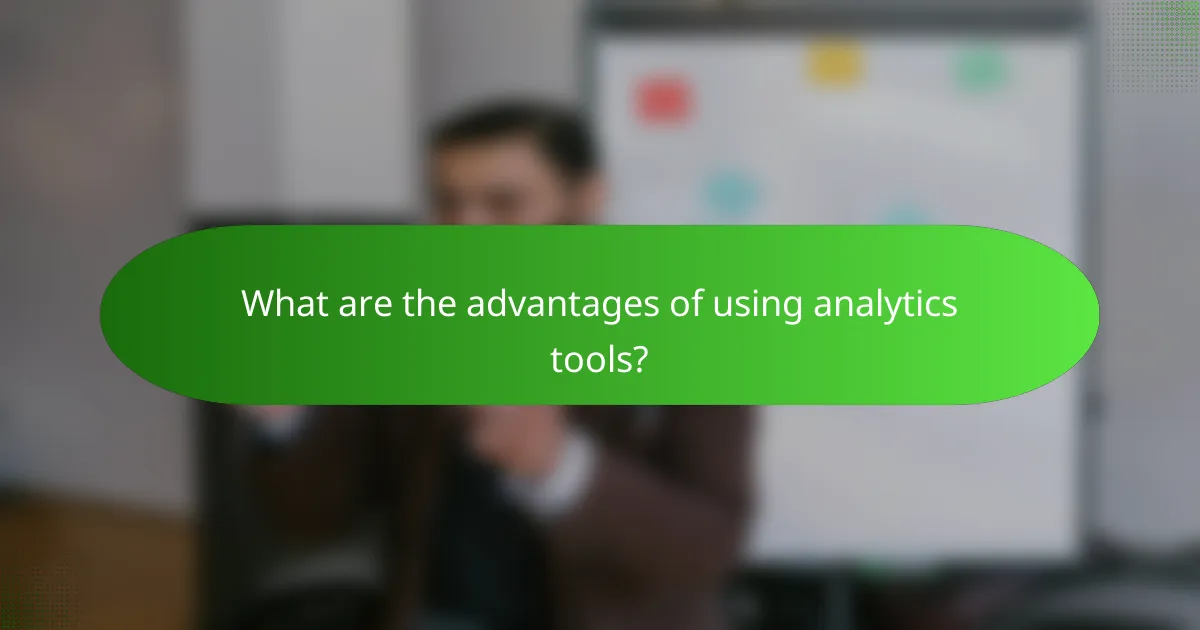 What are the advantages of using analytics tools?