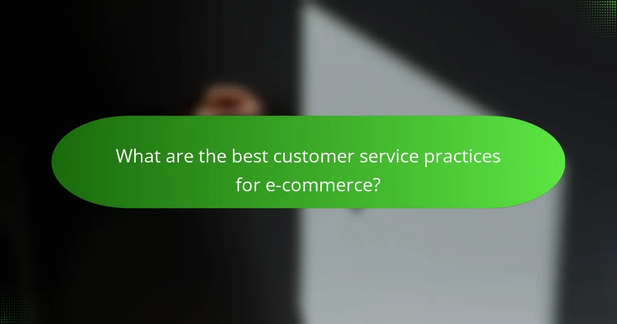 What are the best customer service practices for e-commerce?