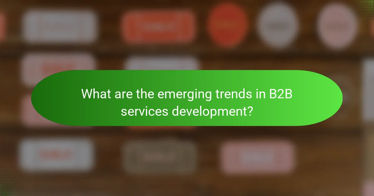 What are the emerging trends in B2B services development?