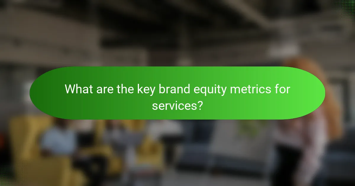 What are the key brand equity metrics for services?