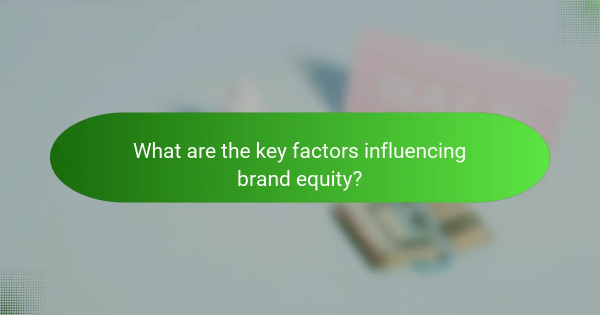 What are the key factors influencing brand equity?