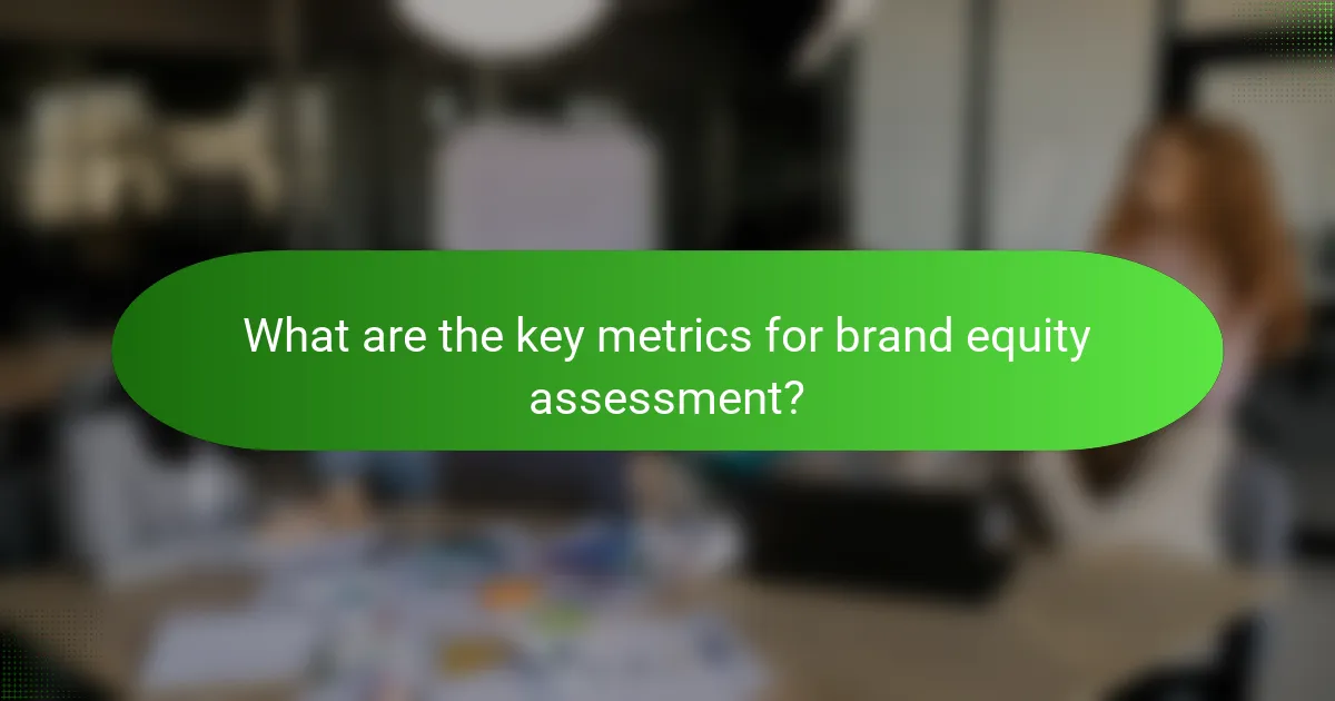 What are the key metrics for brand equity assessment?