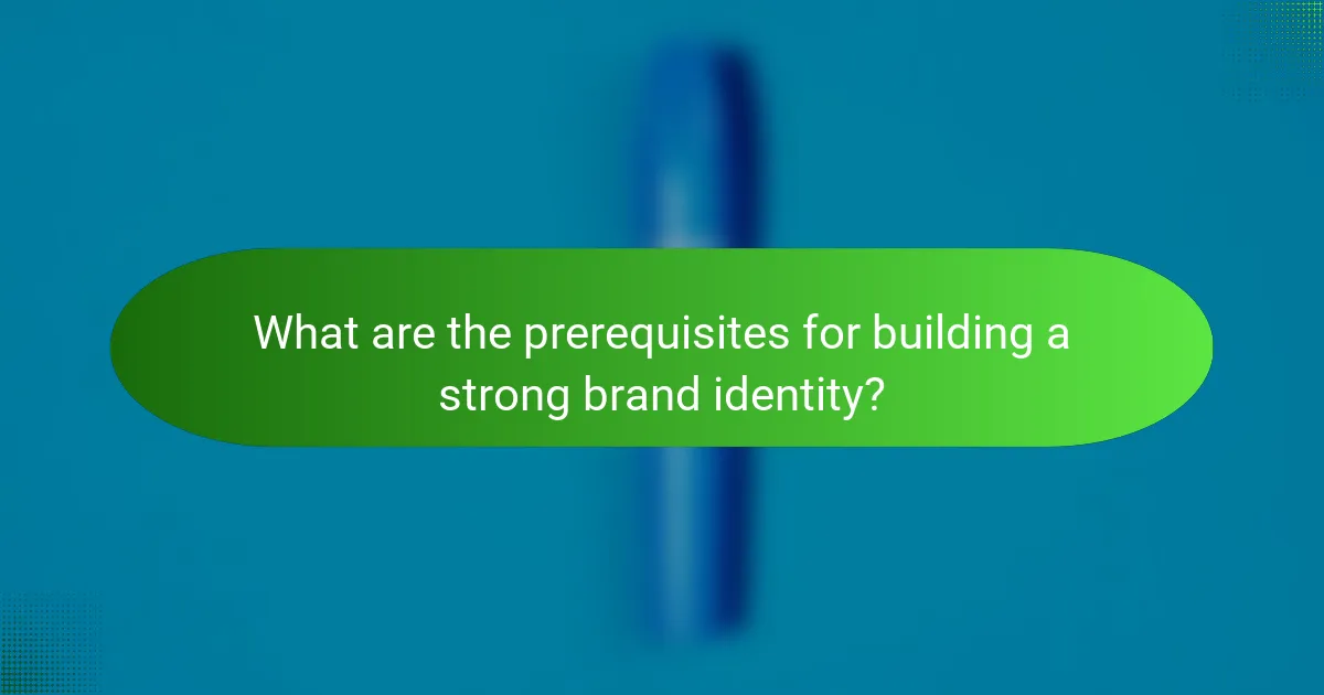 What are the prerequisites for building a strong brand identity?