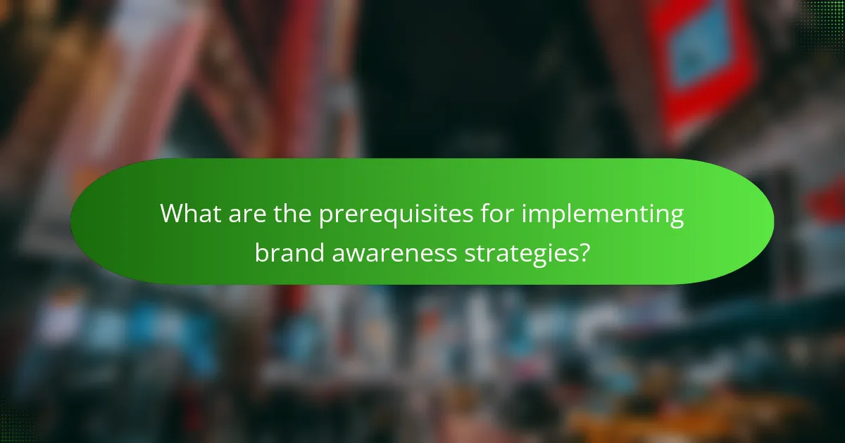 What are the prerequisites for implementing brand awareness strategies?