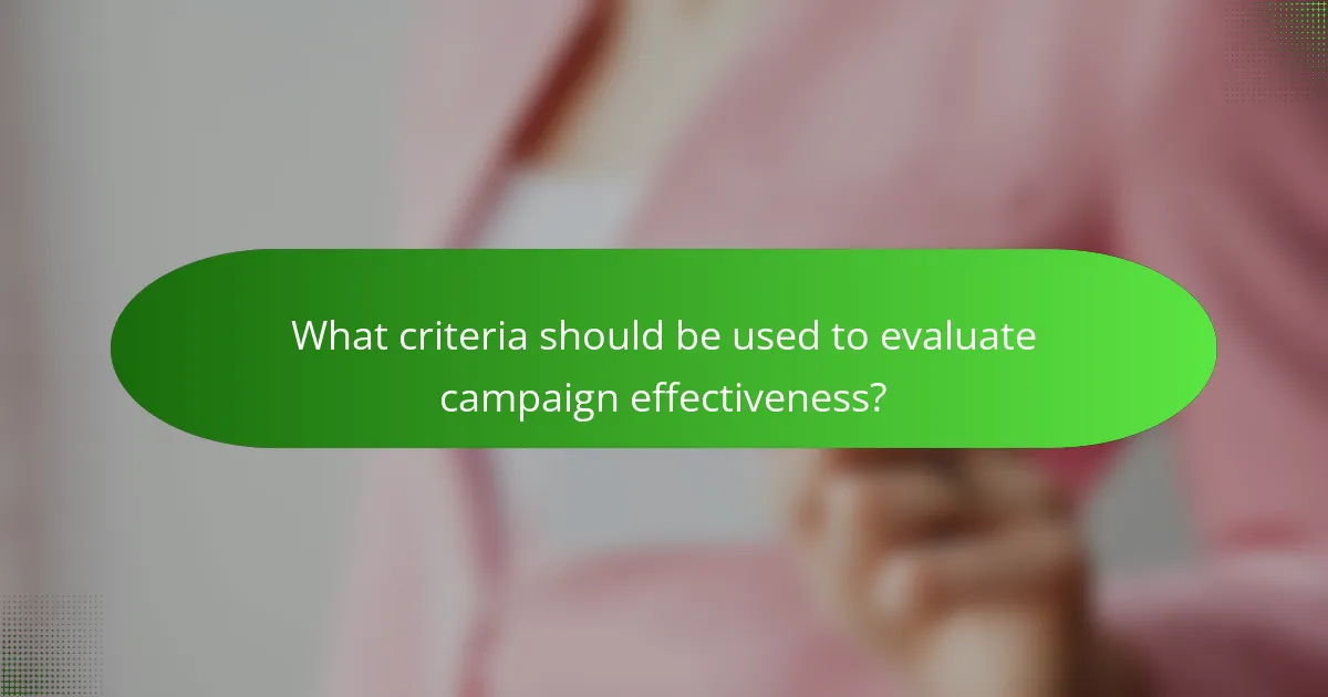 What criteria should be used to evaluate campaign effectiveness?