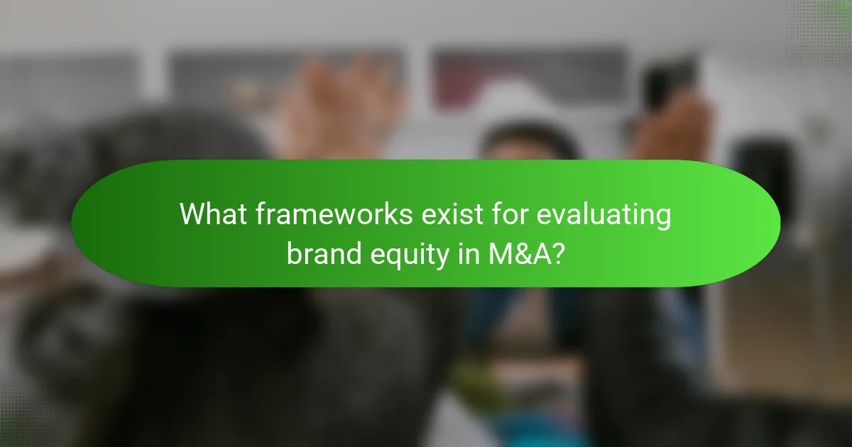 What frameworks exist for evaluating brand equity in M&A?