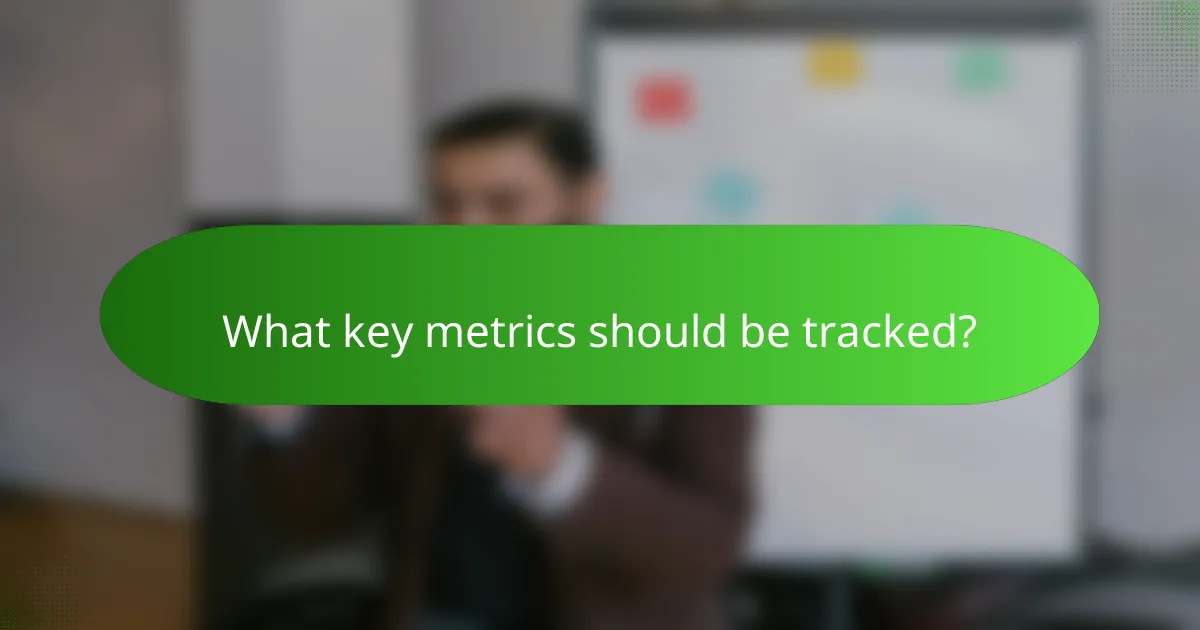 What key metrics should be tracked?