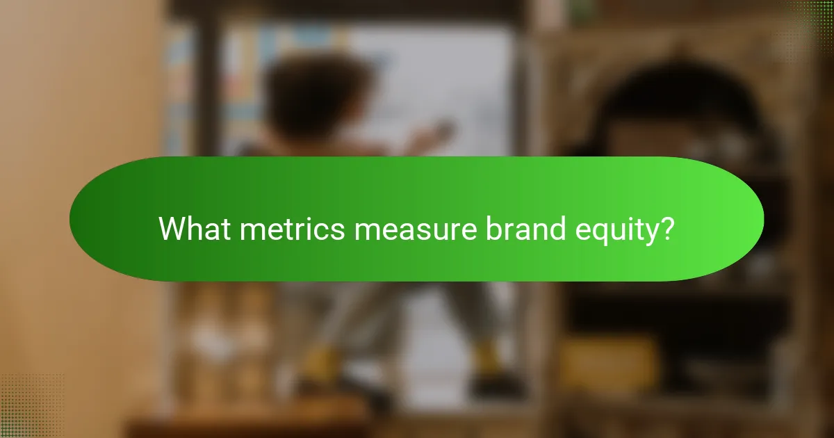 What metrics measure brand equity?