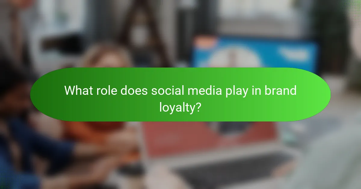 What role does social media play in brand loyalty?