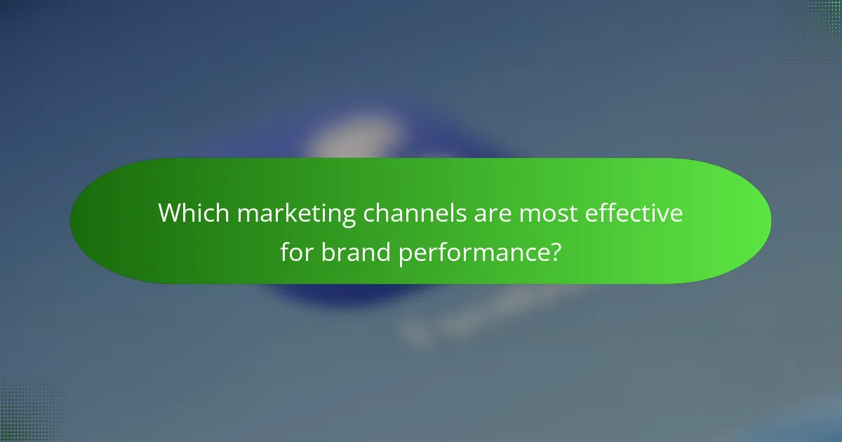 Which marketing channels are most effective for brand performance?