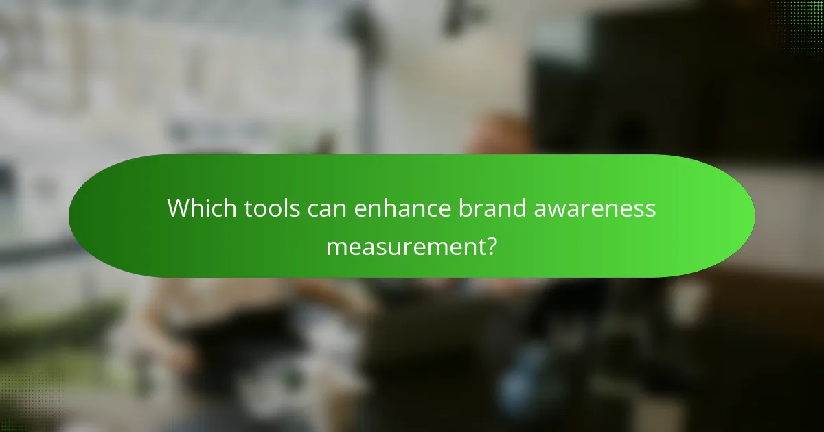 Which tools can enhance brand awareness measurement?